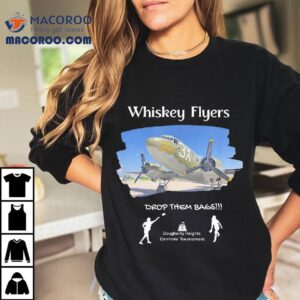 Whiskey Flyers Drop Them Bags Shirt