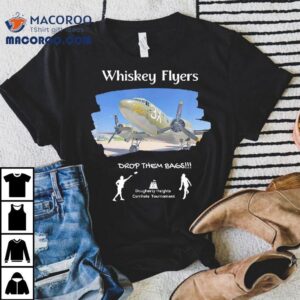 Whiskey Flyers Drop Them Bags Shirt