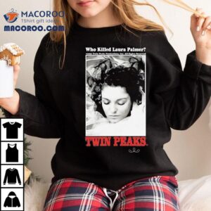 Who Killed Laura Palmer Twin Peaks Shirt