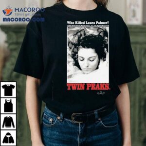Who Killed Laura Palmer Twin Peaks Shirt