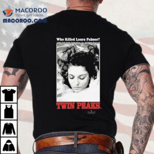 Who Killed Laura Palmer Twin Peaks Tshirt