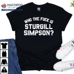 Who The Fuck Is Sturgill Simpson Tshirt