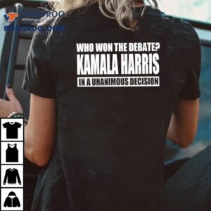 Who Won The Debate Kamala Harris In A Unanimous Decision Tshirt