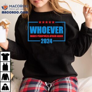 Whoever Makes Pedophiles Afraid Again Tshirt