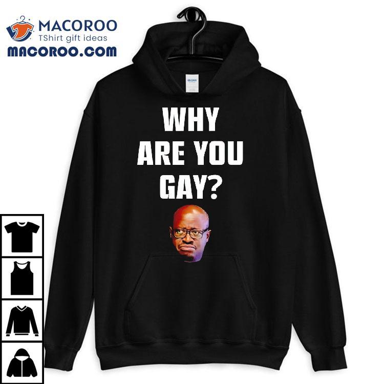 Why Are You Gay Gae Meme Shirt Why Are You Gay Gae Meme Shirt