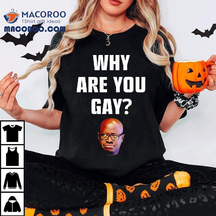 Why Are You Gay Gae Meme Shirt Why Are You Gay Gae Meme Shirt