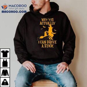 Why Yes Actually I Can Drive A Stick Witch Halloween Tshirt