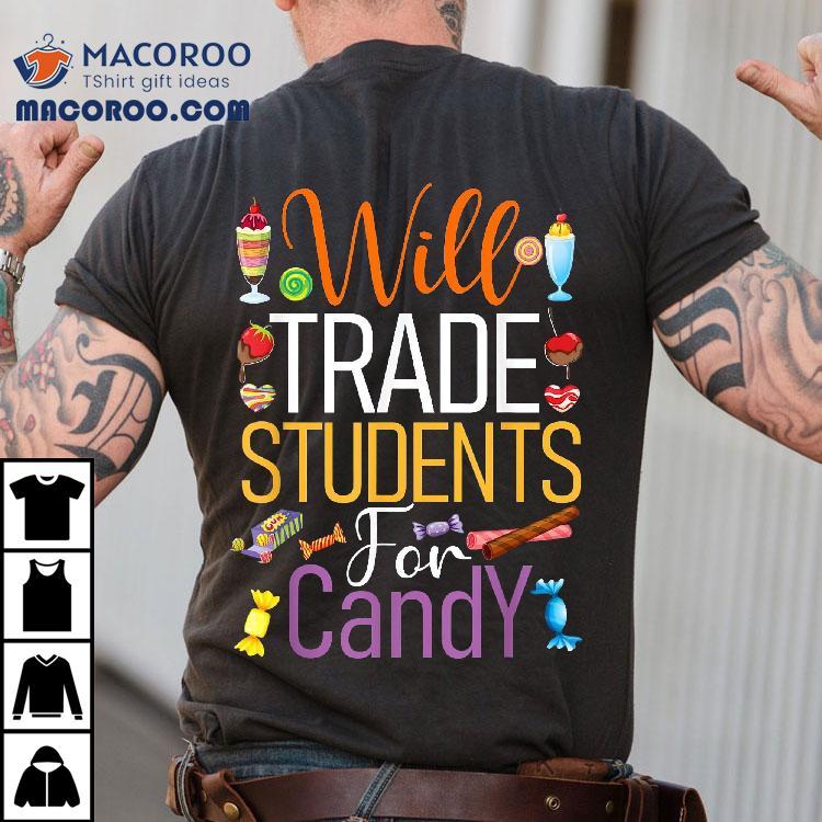 Will Trade Students For Candy Teacher Cute Halloween Costume Shirt Will Trade Students For Candy Teacher Cute Halloween Costume Shirt