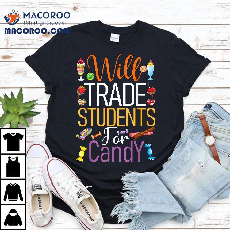 Will Trade Students For Candy Teacher Cute Halloween Costume Shirt Will Trade Students For Candy Teacher Cute Halloween Costume Shirt