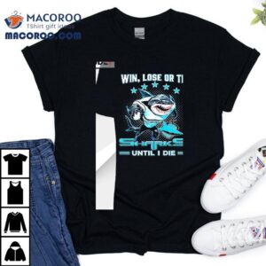 Win Lose Or Tie Cronulla Sutherland Sharks Until I Die Shirt