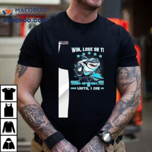 Win Lose Or Tie Cronulla Sutherland Sharks Until I Die Tshirt