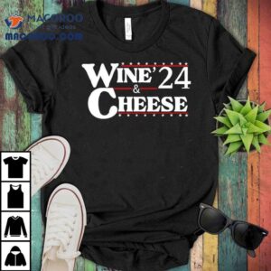Wine And Cheese 24 Shirt