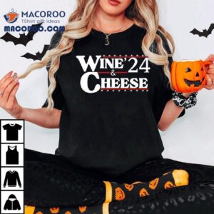 Wine And Cheese 24 Shirt