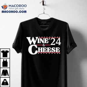 Wine Cheese ’24 Shirt