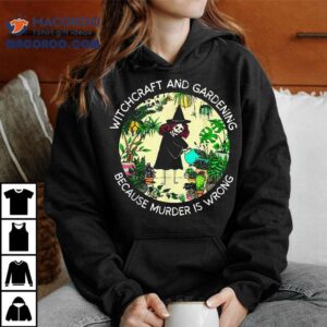 Witchcraft And Gardening Because Murder Is Wrong Retro Plant Shirt
