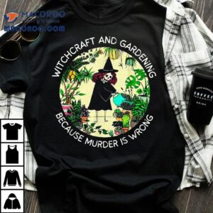 Witchcraft And Gardening Because Murder Is Wrong Retro Plan Tshirt