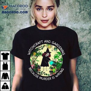 Witchcraft And Gardening Because Murder Is Wrong Retro Plan Tshirt