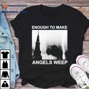 World Peace Enough To Make Angels Weep Shirt 2 World Peace Enough To Make Angels Weep Tshirt