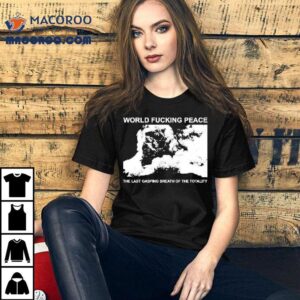 World Peace The Last Gasping Breath Of The Totality Shirt