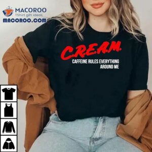 Wu Tang Clan Cream Caffeine Rules Everything Around Me Tshirt