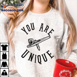 You Are Unique Shirt