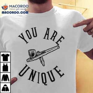 You Are Unique Shirt