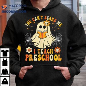 You Can T Scare Me I Teach Preschool Teacher Halloween Ghos Tshirt