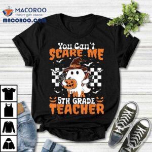 You Can T Scare Me Im A Th Grade Teacher Halloween Tshirt