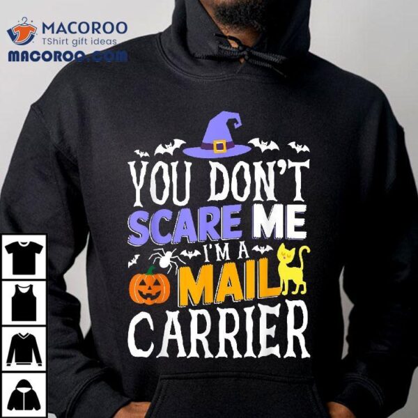 You Don’t Scare Me I’m A Mail Carrier Postman Halloween Shirt