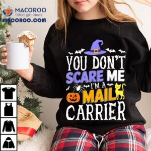 You Don T Scare Me I M A Mail Carrier Postman Halloween Tshirt