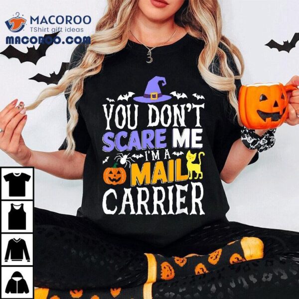 You Don’t Scare Me I’m A Mail Carrier Postman Halloween Shirt