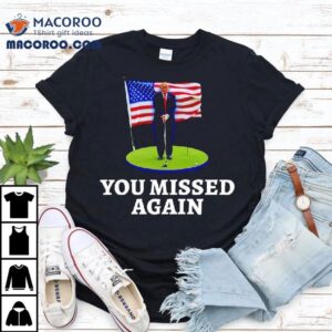 You Missed Again Golf Tshirt