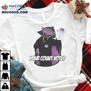 Your Count Votes Parody Ballot Shirt