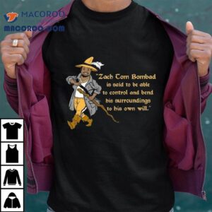 Zach Tom Bombadil Is Said To Be Able To Control Ar Tshirt