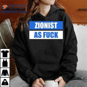 Zionist As Fk Tshirt