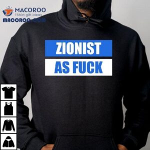 Zionist As Fk Tshirt