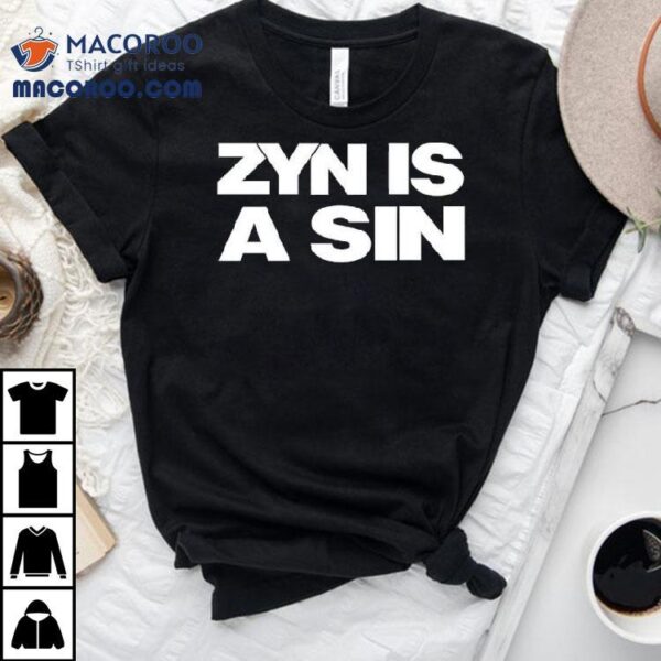 Zyn Is A Sin Shirt