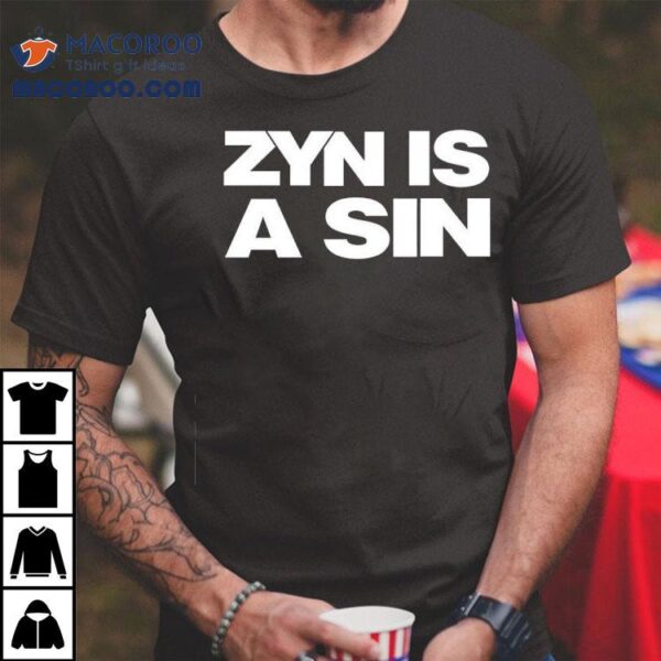 Zyn Is A Sin Shirt