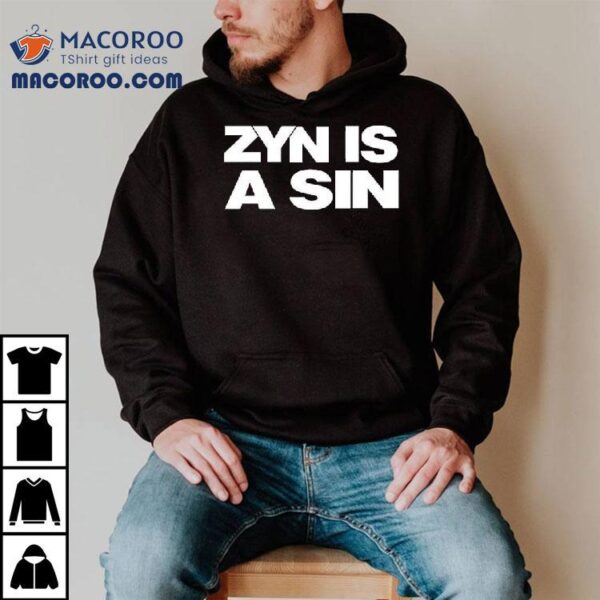 Zyn Is A Sin Shirt