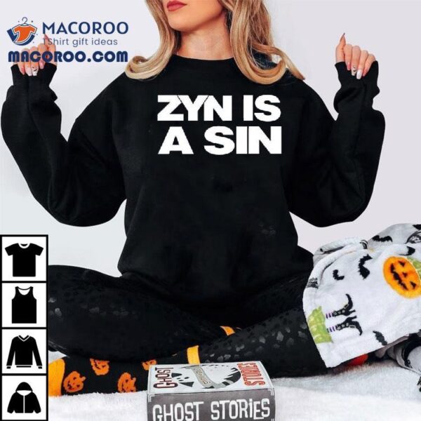 Zyn Is A Sin Shirt