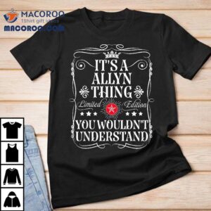 Allyn Name Its A Thing You Wouldn’t Understand Shirt