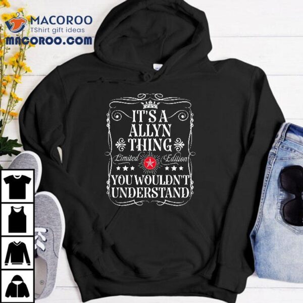 Allyn Name Its A Thing You Wouldn’t Understand Shirt