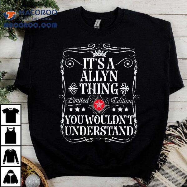 Allyn Name Its A Thing You Wouldn’t Understand Shirt