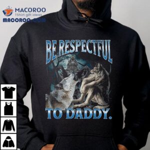 Be Respectful To Daddy Funny Cringe Werewolf Wolf Meme Tshirt