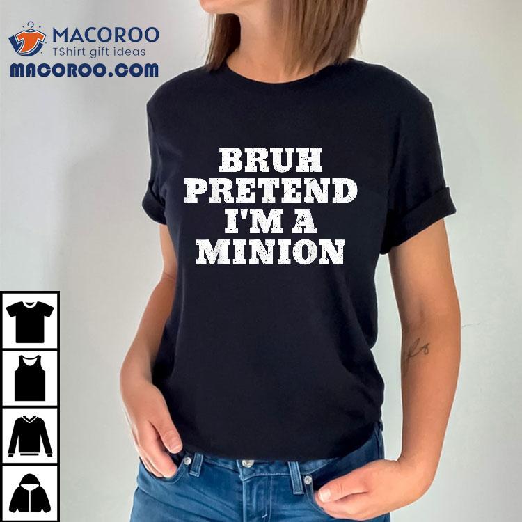 Bruh Pretend I’m A Minion Matching Costume Halloween Shirt Bruh Pretend I’m A Minion Matching Costume Halloween Shirt