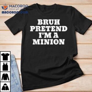 Bruh Pretend I’m A Minion Matching Costume Halloween Shirt