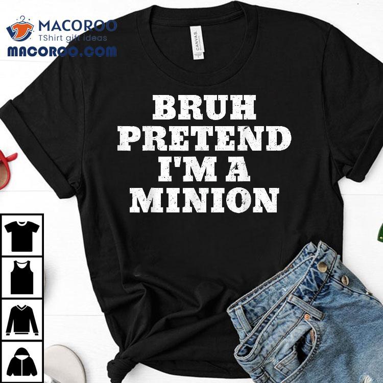 Bruh Pretend I’m A Minion Matching Costume Halloween Shirt Bruh Pretend I’m A Minion Matching Costume Halloween Shirt