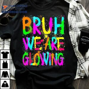 Bruh We Are Glowing In My Era Group Team Tie Dye Shirt 2 Bruh We Are Glowing In My Era Group Team Tie Dye Tshirt