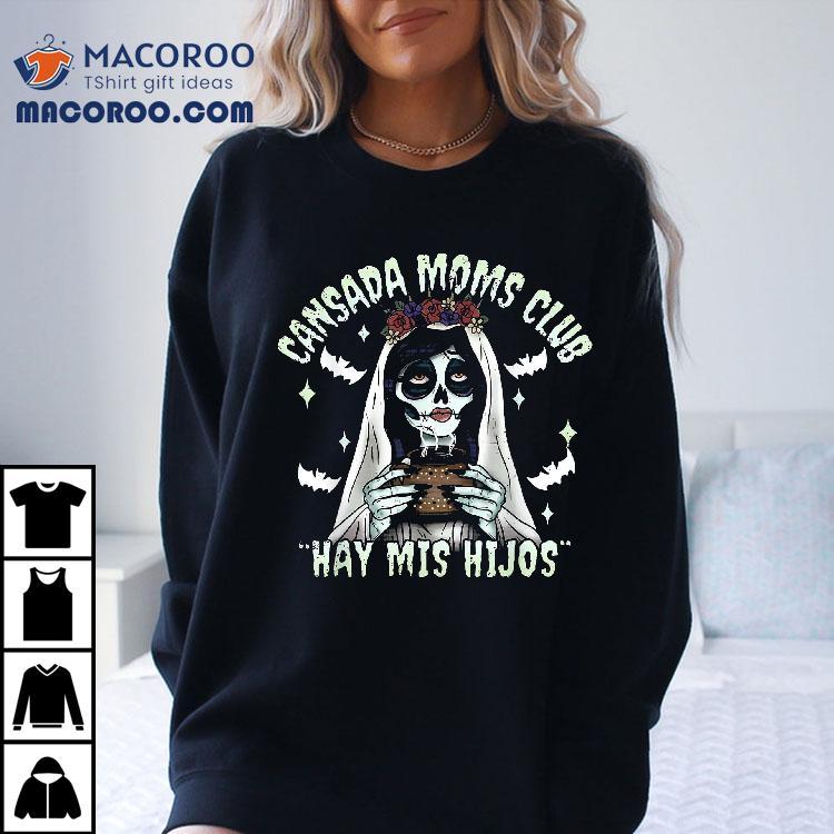 Cansada Moms Club Ay Mis Hijos Halloween Mexican Spooky Shirt Cansada Moms Club Ay Mis Hijos Halloween Mexican Spooky Shirt