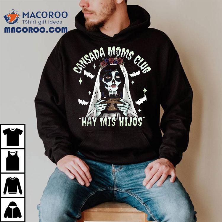 Cansada Moms Club Ay Mis Hijos Halloween Mexican Spooky Shirt Cansada Moms Club Ay Mis Hijos Halloween Mexican Spooky Shirt
